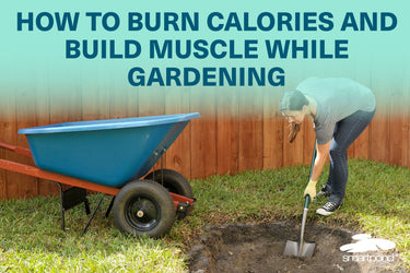 How to Burn Calories and Build Muscle While Gardening